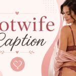 100+ Hotwife Caption Ideas for Instagram & Social Media