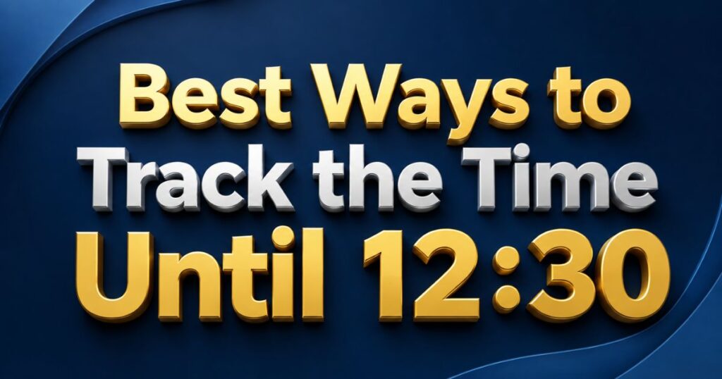 Best Ways to Track the Time Until 1230