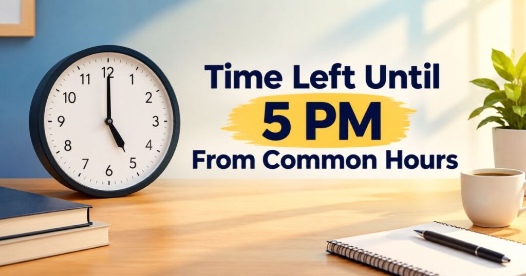 Time Left Until 5 PM From Common Hours