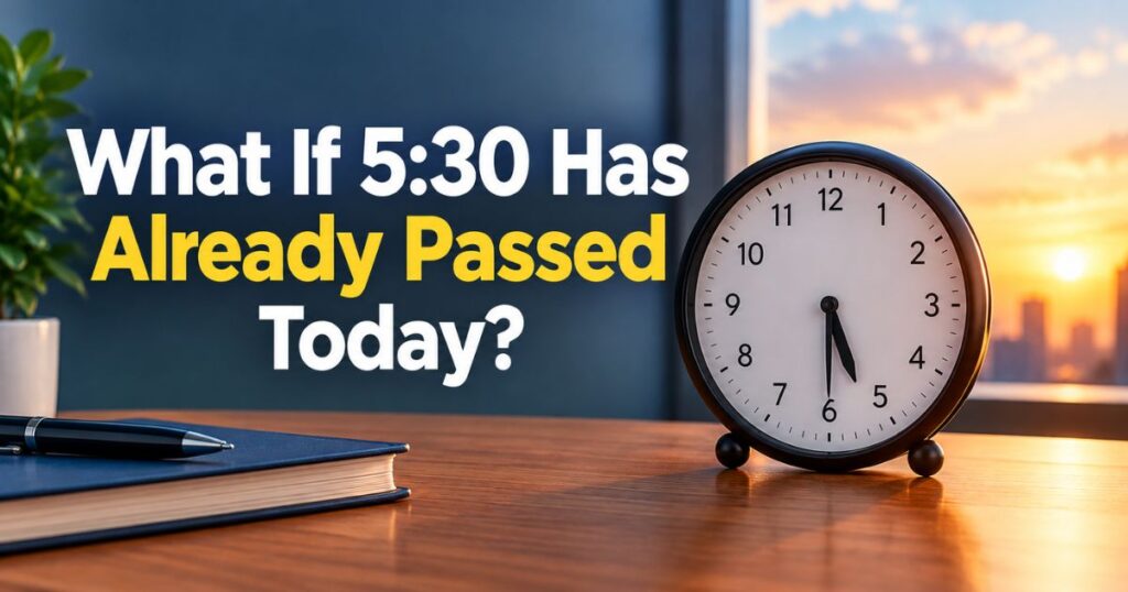 What If 530 Has Already Passed Today