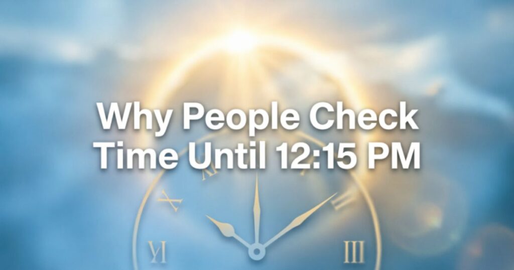 Why People Check Time Until 1215 PM